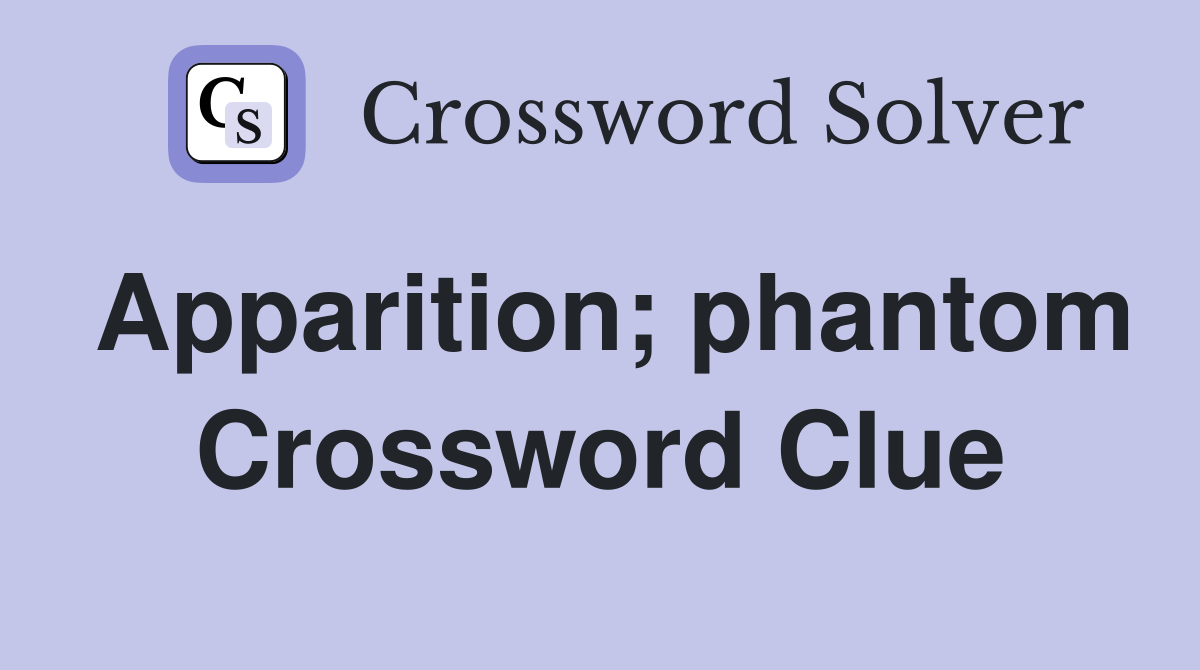 Apparition phantom Crossword Clue Answers Crossword Solver
